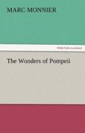 The Wonders of Pompeii di Marc Monnier edito da TREDITION CLASSICS