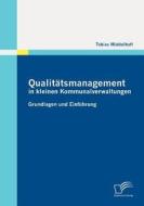 Qualitätsmanagement in kleinen Kommunalverwaltungen: Grundlagen und Einführung di Tobias Middelhoff edito da Diplomica Verlag