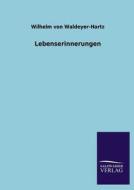 Lebenserinnerungen di Wilhelm Von Waldeyer-Hartz edito da TP Verone Publishing