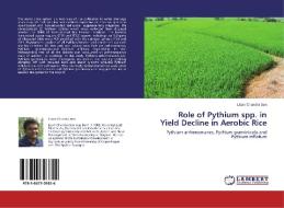 Role of Pythium spp. in Yield Decline in Aerobic Rice di Liton Chandra Sen edito da LAP Lambert Academic Publishing