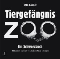 Tiergefängnis Zoo di Colin Goldner edito da Alibri Verlag