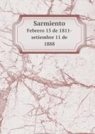 Sarmiento Febrero 15 De 1811-setiembre 11 De 1888 di Consejo Nacional De Educacio Argentina edito da Book On Demand Ltd.