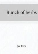 Bunch Of Herbs di Ju Kim edito da Book On Demand Ltd.