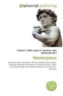 Masterpiece di #Miller,  Frederic P. Vandome,  Agnes F. Mcbrewster,  John edito da Vdm Publishing House