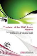 Triathlon At The 2006 Asian Games edito da Cred Press