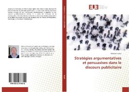 Stratégies argumentatives et persuasives dans le discours publicitaire di Monica Frunza edito da Editions universitaires europeennes EUE