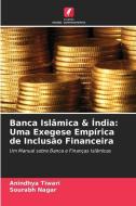 Banca Islâmica & Índia: Uma Exegese Empírica de Inclusão Financeira di Anindhya Tiwari edito da Edições Nosso Conhecimento