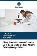 Eine Post-Mortem-Studie von Kieselalgen bei Nicht-Ertrinkungsfällen di Mukesh Kumar, Shrabana Naik, Atul Murari edito da Verlag Unser Wissen