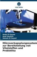 Mikroverkapselungssystem zur Bereitstellung von Vitalstoffen und Probiotika di Hoda El-Sayed, Ayat Hashim, Samah El-Sayed edito da Verlag Unser Wissen