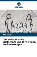 Die kollaborative Wirtschaft und ihre neuen Veränderungen di Max Dutru edito da Verlag Unser Wissen