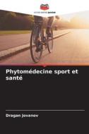 Phytomédecine sport et santé di Dragan Jovanov edito da Editions Notre Savoir