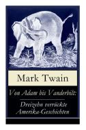Von Adam Bis Vanderbilt di Mark Twain, Heinrich Conrad edito da E-artnow