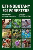 Ethnobotany for Foresters di Kaushal Singh edito da NIPA