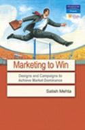Marketing to Win: Designs and Campaigns to Achieve Market Dominance di Satish Mehta edito da FT Press