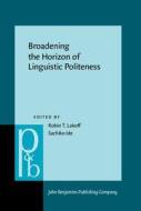 Broadening The Horizon Of Linguistic Politeness edito da John Benjamins Publishing Co