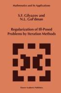 Regularization of Ill-Posed Problems by Iteration Methods di S. F. Gilyazov, N. L. Gol'dman edito da Springer Netherlands