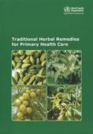 Traditional Herbal Remedies for Primary Health Care edito da Who