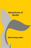 Adventures of Bindle di Herbert George Jenkins edito da Alpha Editions