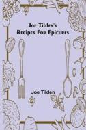Joe Tilden's Recipes for Epicures di Joe Tilden edito da Alpha Editions