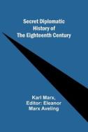 Secret Diplomatic History of The Eighteenth Century di Karl Marx edito da Alpha Editions