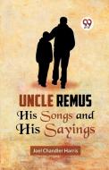 Uncle Remus HIS SONGS AND HIS SAYINGS di Joel Chandler Harris edito da Repro India Limited
