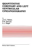 Quantitative Coronary and Left Ventricular Cineangiography di Johan H. C. Reiber, P. W. Serruys, C. J. Slager edito da Springer Netherlands