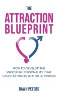 The Attraction Blueprint di Peters Dawn Peters edito da Independently Published