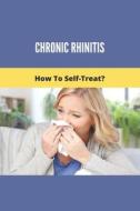 Chronic Rhinitis: How To Self-Treat?: Chronic Rhinitis In Dogs di Ayako Peffley edito da UNICORN PUB GROUP