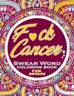 F*ck Cancer Swear Word Coloring Book For Adults di ALPHA THOMAS ALPHA edito da Independently Published