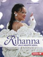 Rihanna: Multi-Industry Mogul di Heather E. Schwartz edito da LERNER PUBN