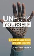 Unfu*k Yourself di Gary John Bishop edito da Harper Collins Publ. USA
