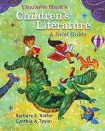 Charlotte Huck\'s Children\'s Literature: A Brief Guide di Barbara Z. Kiefer, Cynthia Tyson edito da Mcgraw-hill Education - Europe