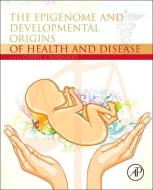 The Epigenome and Developmental Origins of Health and Disease di Cheryl Rosenfeld edito da Elsevier Science Publishing Co Inc