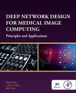 Deep Network Design for Medical Image Computing: Principles and Applications di Haofu Liao, S. Kevin Zhou, Jiebo Luo edito da ACADEMIC PR INC