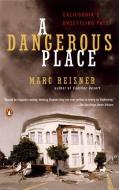 A Dangerous Place: California's Unsettling Fate di Marc Reisner edito da PENGUIN GROUP