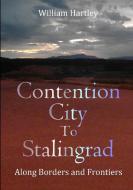 Contention City to Stalingrad: Along Borders and Frontiers di William Hartley edito da LULU PR