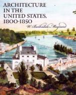 Architecture in the United States, 1800-1850 di W. Barksdale Maynard edito da Yale University Press