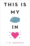 This Is My Brain in Love di I. W. Gregorio edito da LITTLE BROWN BOOKS FOR YOUNG R