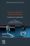 Medical Additive Manufacturing: Concepts and Fundamentals edito da ELSEVIER