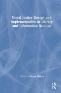 Social Justice Design And Implementation In Library And Information Science edito da Taylor & Francis Ltd