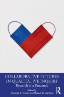 Collaborative Futures In Qualitative Inquiry di Norman K. Denzin, Michael D. Giardina edito da Taylor & Francis Ltd