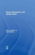 Peace Operations and Global Order di Alex J. Bellamy edito da Routledge