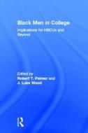Black Men in College di Robert T. Palmer edito da Routledge
