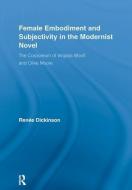 Female Embodiment and Subjectivity in the Modernist Novel di Renee Dickinson edito da Routledge