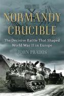 Normandy Crucible: The Decisive Battle That Shaped World War II in Europe di John Prados edito da Nal Caliber