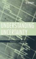 Understanding Uncertainty di D.V. Lindley edito da John Wiley And Sons Ltd
