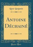 Antoine D'Chain' (Classic Reprint) di Rene Benjamin edito da Forgotten Books