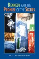 Kennedy and the Promise of the Sixties di William J. Rorabaugh, W. J. Rorabaugh edito da Cambridge University Press