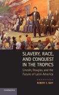 Slavery, Race, and Conquest in the Tropics di Robert E. May edito da Cambridge University Press