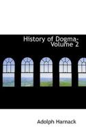 History Of Dogma- Volume 2 di Adolph Harnack edito da Bibliolife